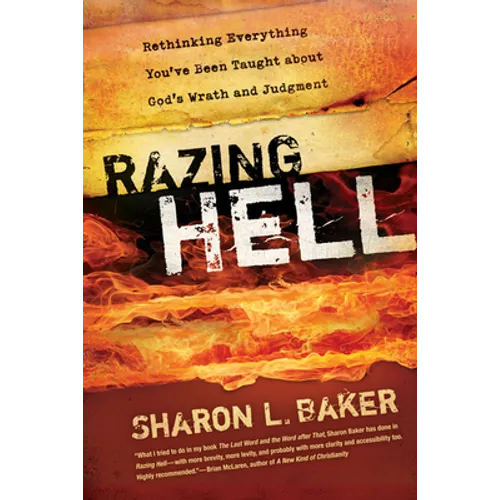 Razing Hell: Rethinking Everything You've Been Taught about God's Wrath and Judgment