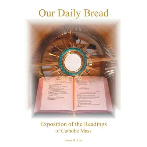 Our Daily Bread: Exposition of the Readings of Catholic Mass