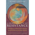 A Spirituality of Resistance: Finding a Peaceful Heart and Protecting the Earth