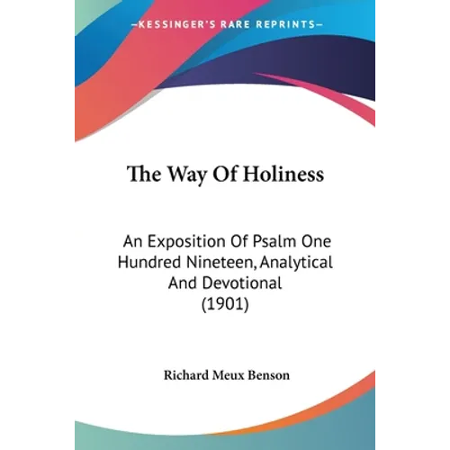 The Way Of Holiness: An Exposition Of Psalm One Hundred Nineteen, Analytical And Devotional (1901)