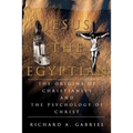 Jesus The Egyptian: The Origins of Christianity And The Psychology of Christ