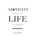 Abundant Life: Don't Just Exist. Live Abundantly.