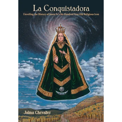 La Conquistadora: Unveiling the History of Santa Fe's Six Hundred Year Old Religious Icon
