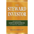 The Steward Investor: Investing God's Resources for Eternal Impact