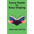 Every Psalm for Easy Singing: A translation for singing arranged in daily portions. Verse only edition