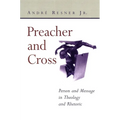 Preacher and Cross: Person and Message in Theology and Rhetoric
