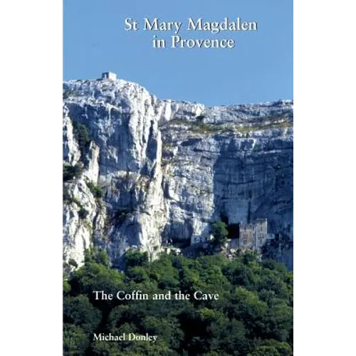 St Mary Magdalen in Provence: The Coffin and the Cave