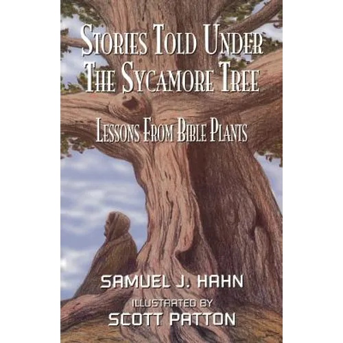 Stories Told Under the Sycamore Tree: Lessons from Bible Plants