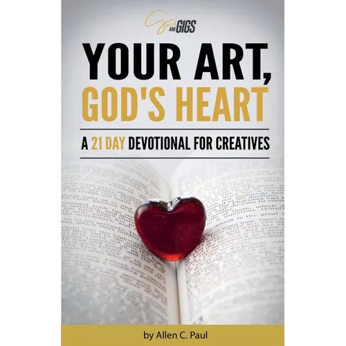 Your Art, God's Heart: A 21 Day Devotional for Creatives