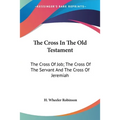 The Cross In The Old Testament: The Cross Of Job; The Cross Of The Servant And The Cross Of Jeremiah