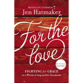 For the Love: Fighting for Grace in a World of Impossible Standards