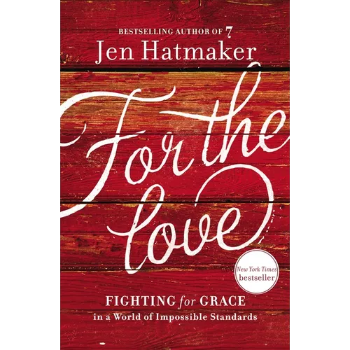 For the Love: Fighting for Grace in a World of Impossible Standards