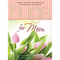 Hugs for Mom: Stories, Sayings, and Scriptures to Encourage and Inspire