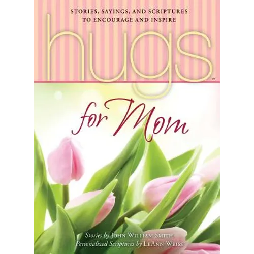 Hugs for Mom: Stories, Sayings, and Scriptures to Encourage and Inspire