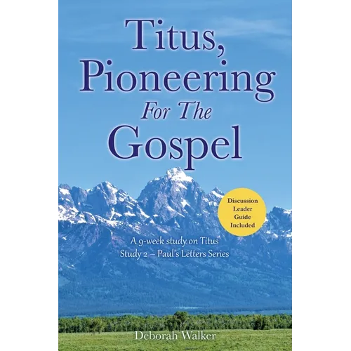 Titus, Pioneering For The Gospel: A 9-week study on Titus Study 2 - Paul's Letters Series