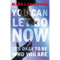 A You Can Let Go Now: It's Okay to Be Who You Are