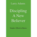 Discipling a New Believer: Simple, Effective Basics