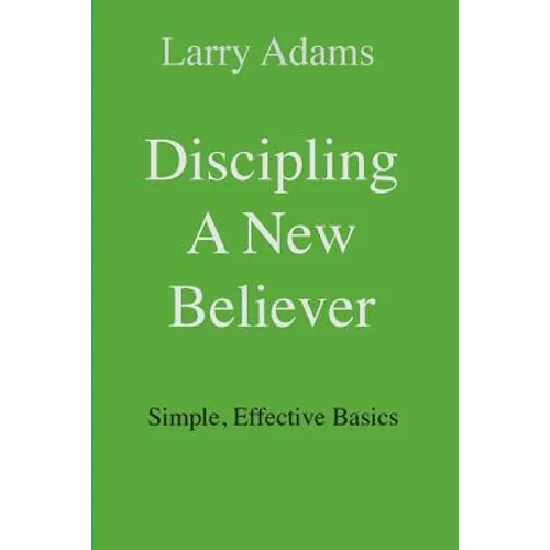 Discipling a New Believer: Simple, Effective Basics