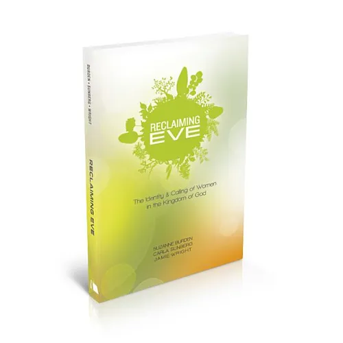 Reclaiming Eve: The Identity and Calling of Women in the Kingdom of God