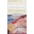 Retrieving the Tradition and Renewing Evangelicalism: A Primer for Suspicious Protestants