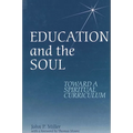 Education and the Soul: Toward a Spiritual Curriculum