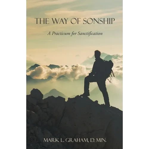 The Way of Sonship: A Practicum for Sanctification