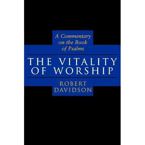 The Vitality of Worship: A Commentary on the Book of Psalms