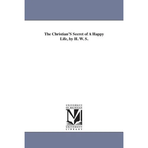 The Christian'S Secret of A Happy Life, by H. W. S.