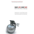 Make Love, Make War: Now Is the Time to Worship