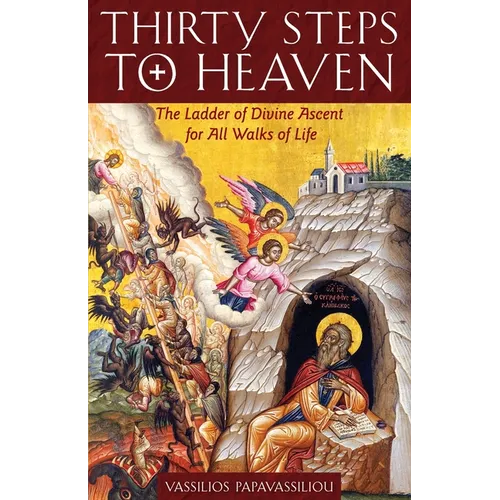 Thirty Steps to Heaven: The Ladder of Divine Ascent for All Walks of Life
