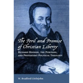 The Peril and Promise of Christian Liberty: Richard Hooker, the Puritans, and Protestant Political Theology