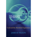 Thirst: God and the Alcoholic Experience