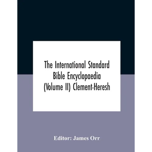 The International standard Bible encyclopaedia (Volume II) Clement-Heresh