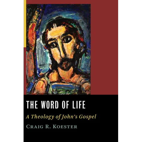 The Word of Life: A Theology of John's Gospel