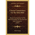 Concise Commentary On The Holy Bible: Being A Companion To The New Translation Of The Old And New Covenants (1865)