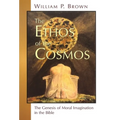 The Ethos of the Cosmos: The Genesis of Moral Imagination in the Bible