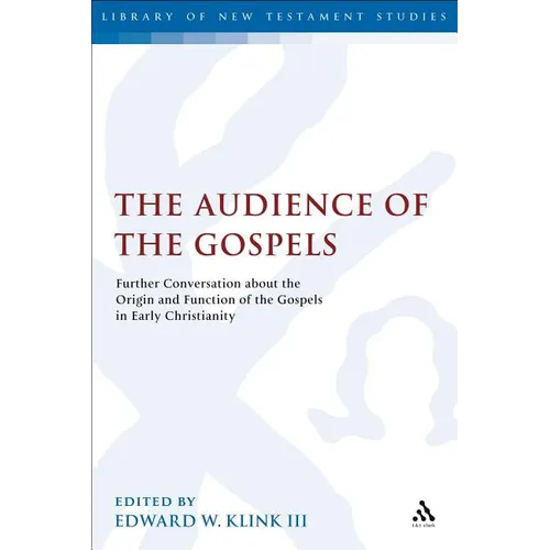 The Audience of the Gospels: The Origin and Function of the Gospels in Early Christianity