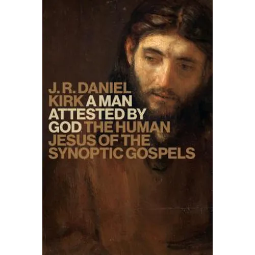 A Man Attested by God: The Human Jesus of the Synoptic Gospels