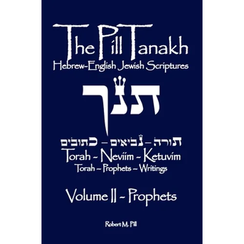 The Pill Tanakh: Hebrew-English Jewish Scriptures, Volume II - The Prophets