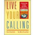 Live Your Calling: A Practical Guide to Finding and Fulfilling Your Mission in Life