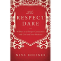 The Respect Dare: 40 Days to a Deeper Connection with God and Your Husband