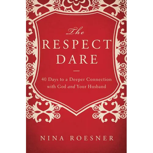 The Respect Dare: 40 Days to a Deeper Connection with God and Your Husband