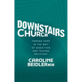 Downstairs Church: Finding Hope in the Grit of Addiction and Trauma Recovery