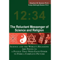 The Reluctant Messenger of Science and Religion: Science and the World's Religions Are Pieces to a Puzzle That Need Each Other to Form a Complete Pict