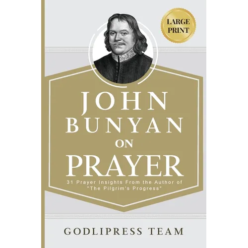 John Bunyan on Prayer: 31 Prayer Insights From the Author of "The Pilgrim's Progress." (LARGE PRINT)