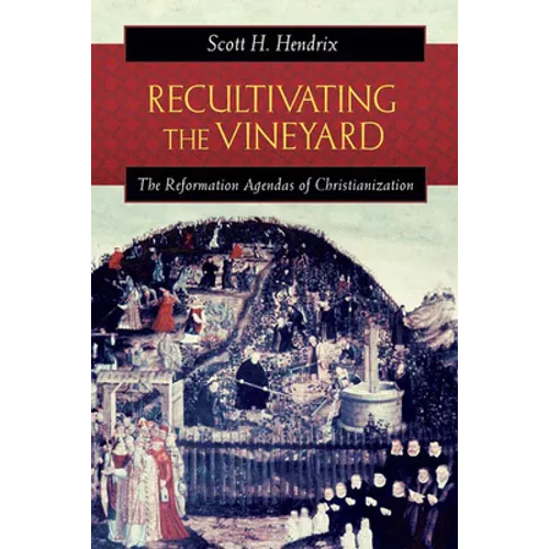 Recultivating the Vineyard: The Reformation Agendas of Christianization