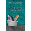 In The Beginning... From Adam to Noah - Easy Reader Edition: Synchronizing the Bible, Enoch, Jasher, and Jubilees
