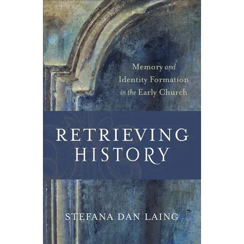 Retrieving History: Memory and Identity Formation in the Early Church