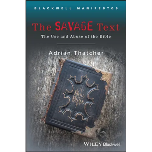 The Savage Text: The Use and Abuse of the Bible