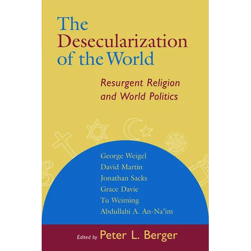 The Desecularization of the World: Resurgent Religion and World Politics
